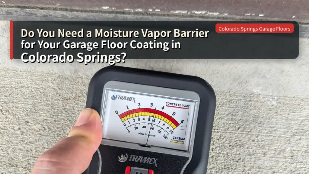 Do You Need a Moisture Vapor Barrier for Your Garage Floor Coating in Colorado Springs?