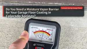 Do You Need a Moisture Vapor Barrier for Your Garage Floor Coating in Colorado Springs?